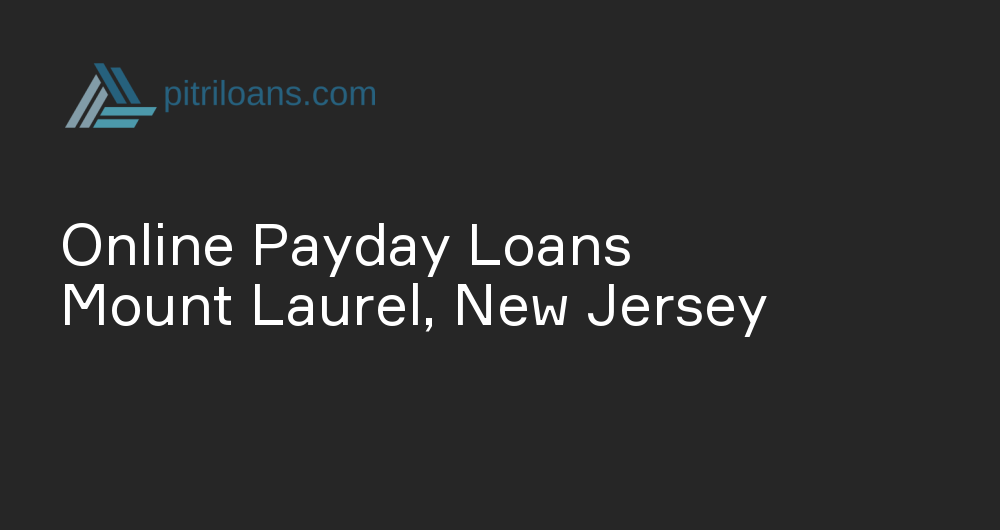 Online Payday Loans in Mount Laurel, New Jersey