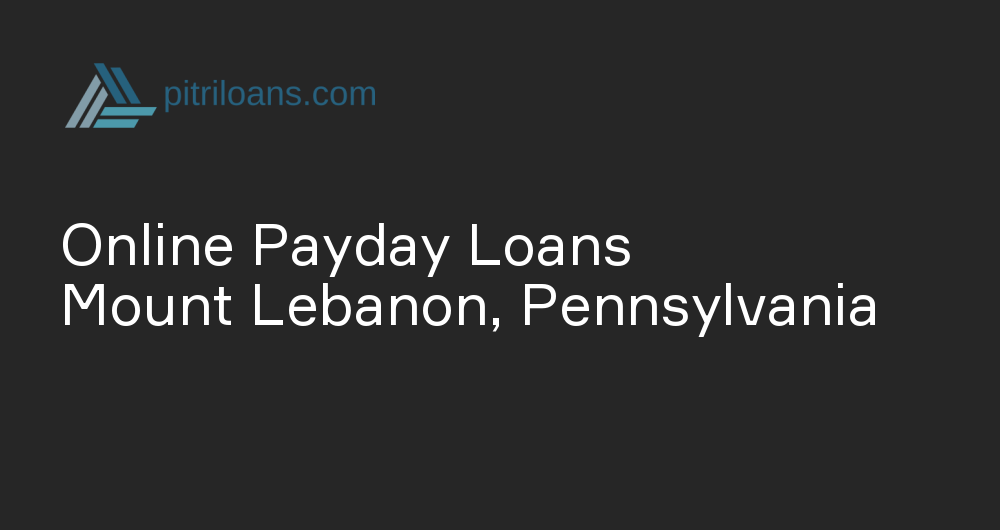 Online Payday Loans in Mount Lebanon, Pennsylvania