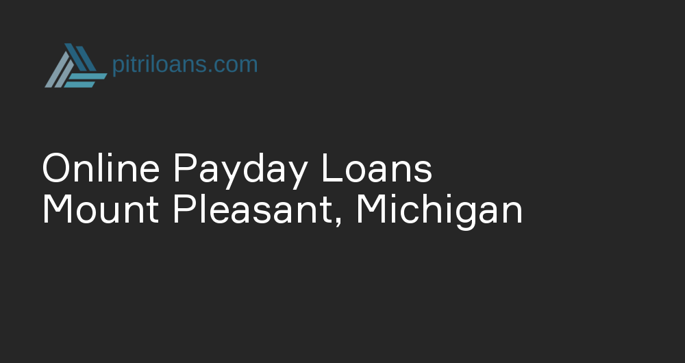 Online Payday Loans in Mount Pleasant, Michigan