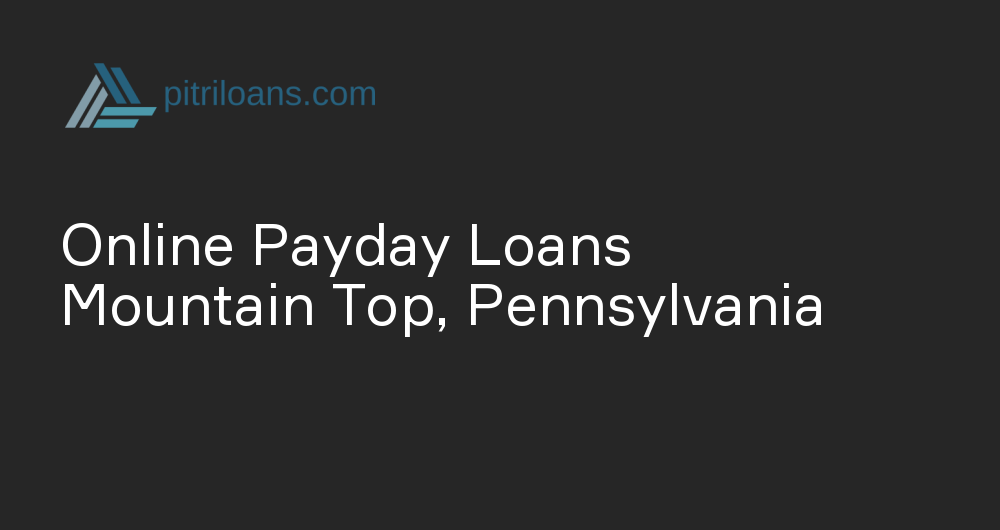 Online Payday Loans in Mountain Top, Pennsylvania