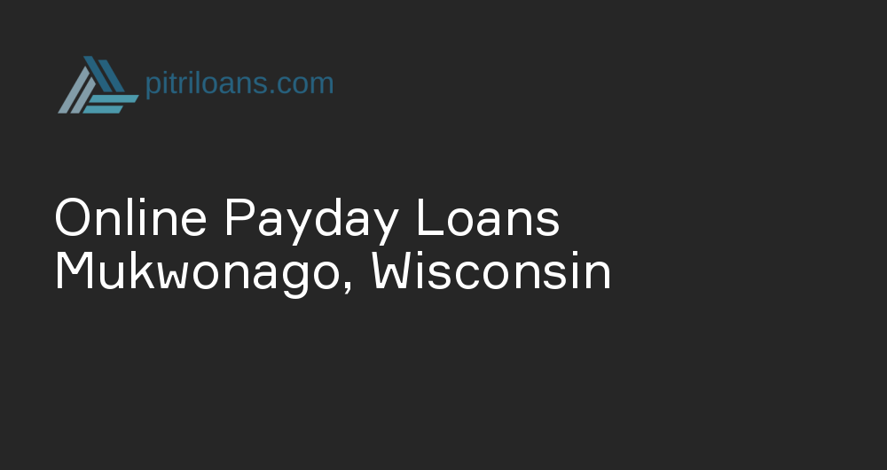 Online Payday Loans in Mukwonago, Wisconsin