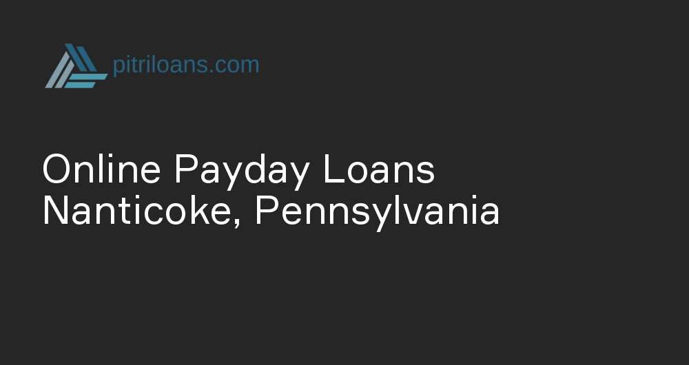 Online Payday Loans in Nanticoke, Pennsylvania