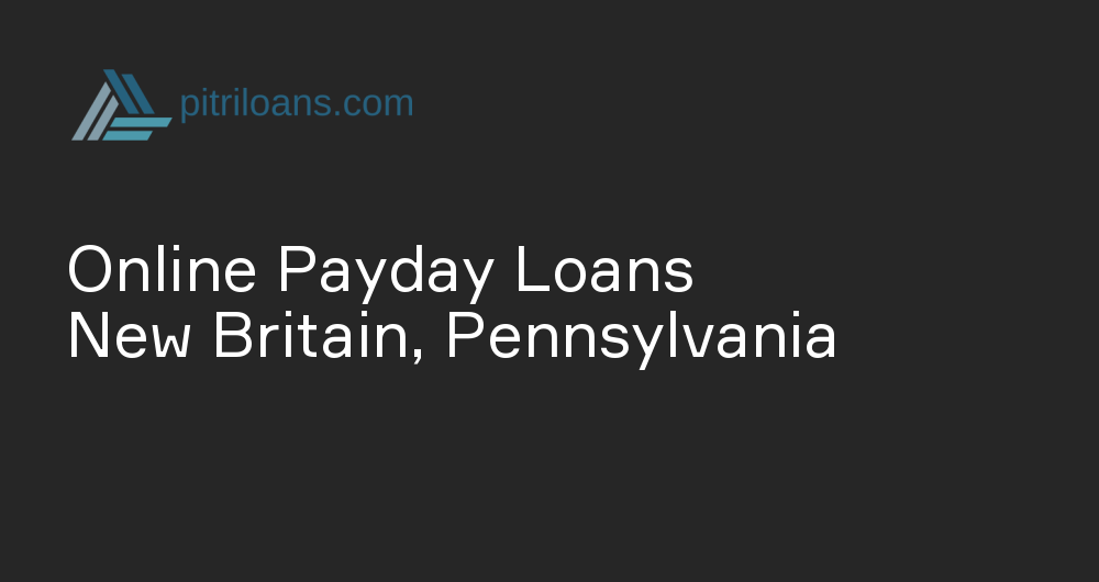 Online Payday Loans in New Britain, Pennsylvania