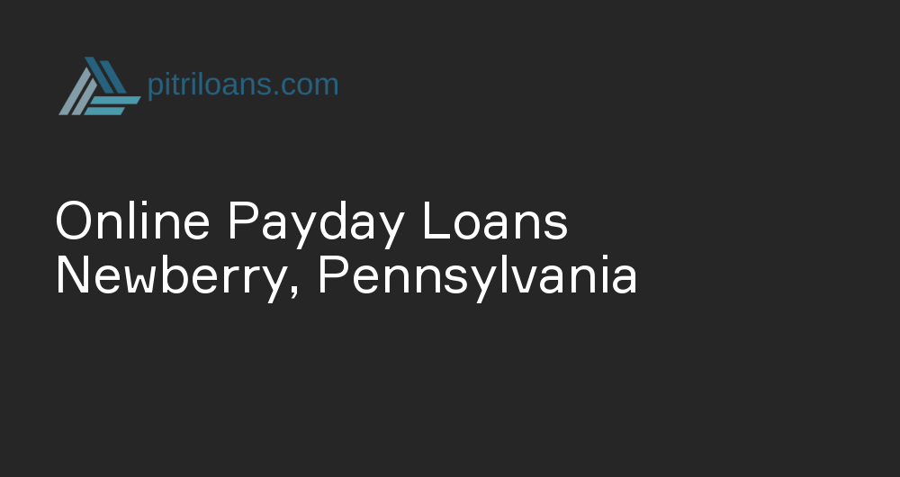 Online Payday Loans in Newberry, Pennsylvania