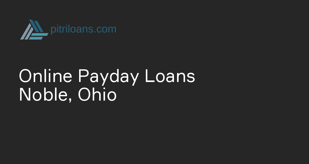 Online Payday Loans in Noble, Ohio