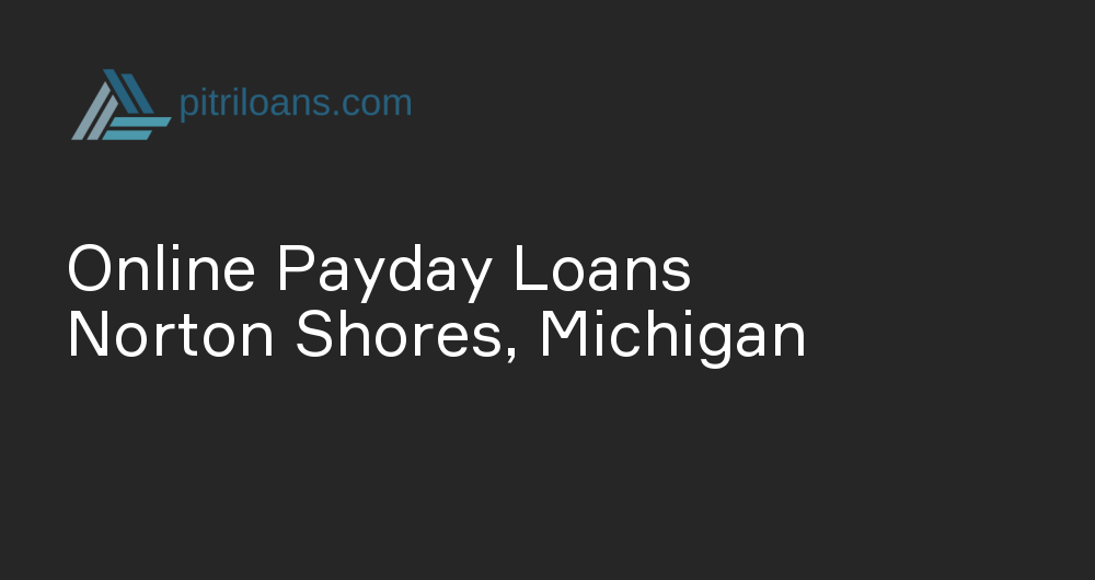 Online Payday Loans in Norton Shores, Michigan