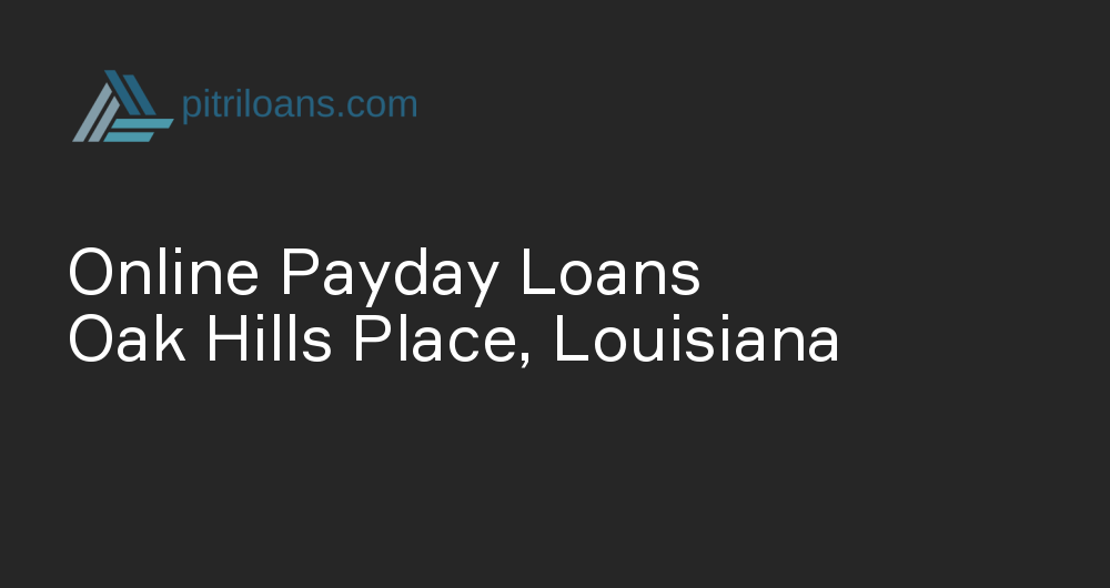 Online Payday Loans in Oak Hills Place, Louisiana