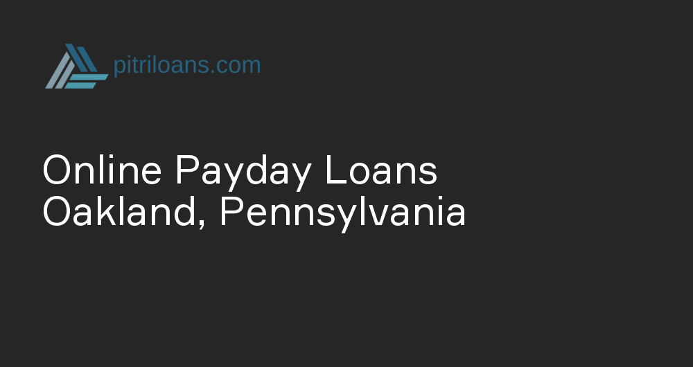 Online Payday Loans in Oakland, Pennsylvania