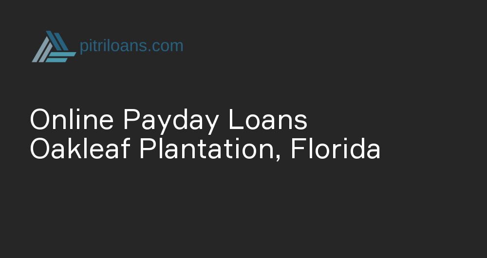 Online Payday Loans in Oakleaf Plantation, Florida