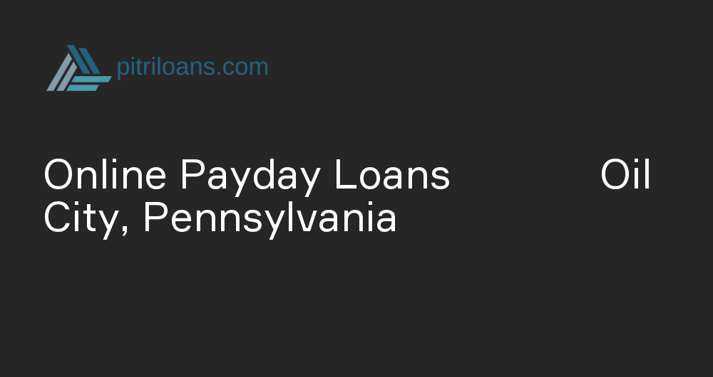 Online Payday Loans in Oil City, Pennsylvania