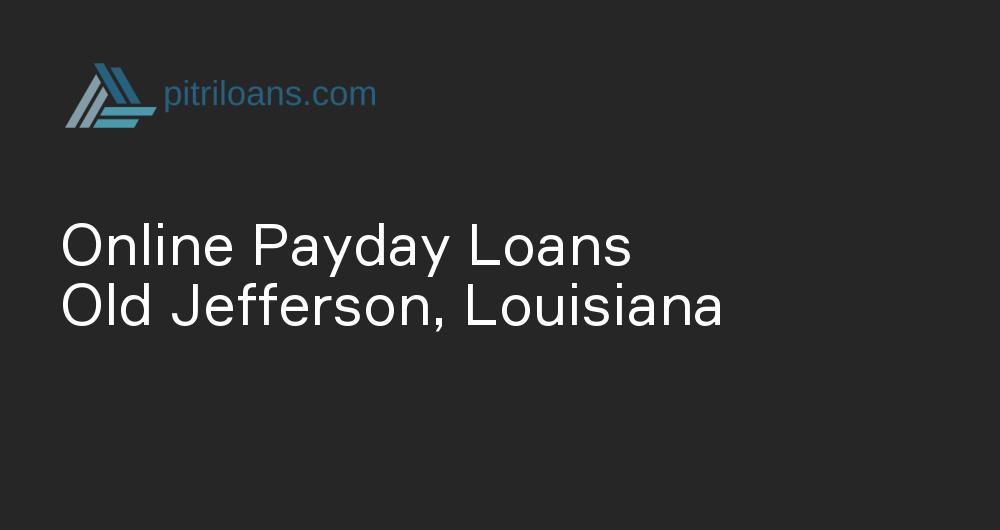 Online Payday Loans in Old Jefferson, Louisiana