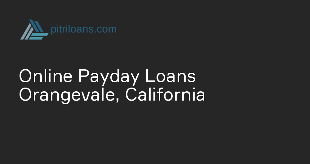 Online Payday Loans in Orangevale, California