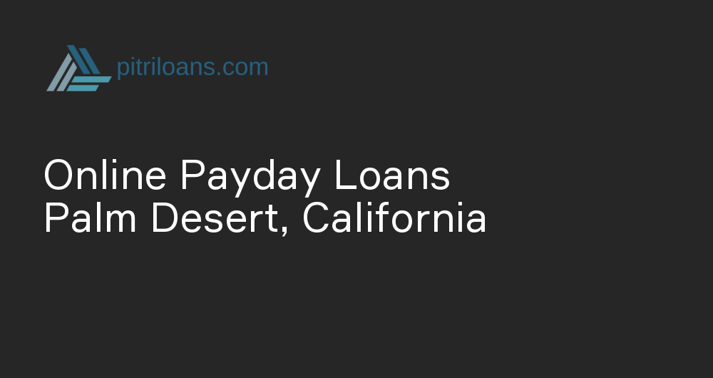 Online Payday Loans in Palm Desert, California