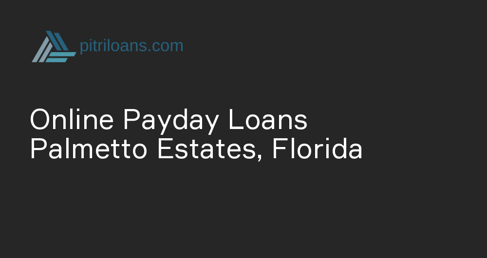 Online Payday Loans in Palmetto Estates, Florida