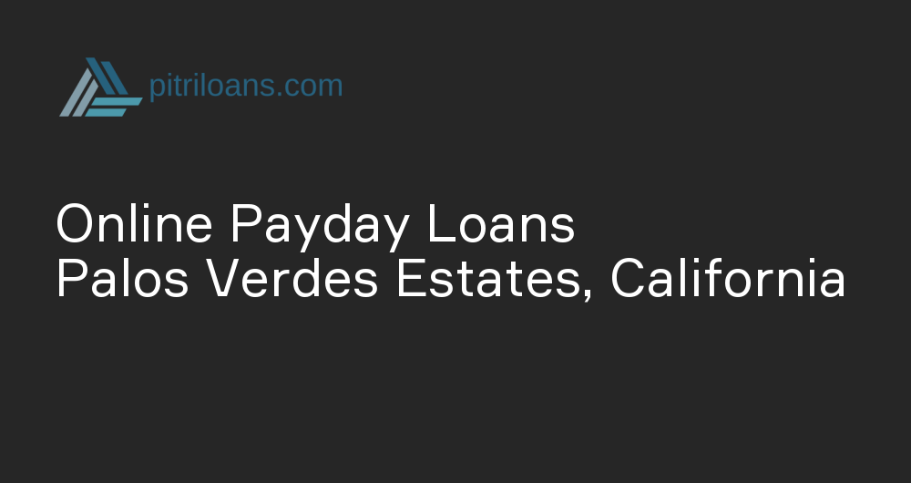 Online Payday Loans in Palos Verdes Estates, California