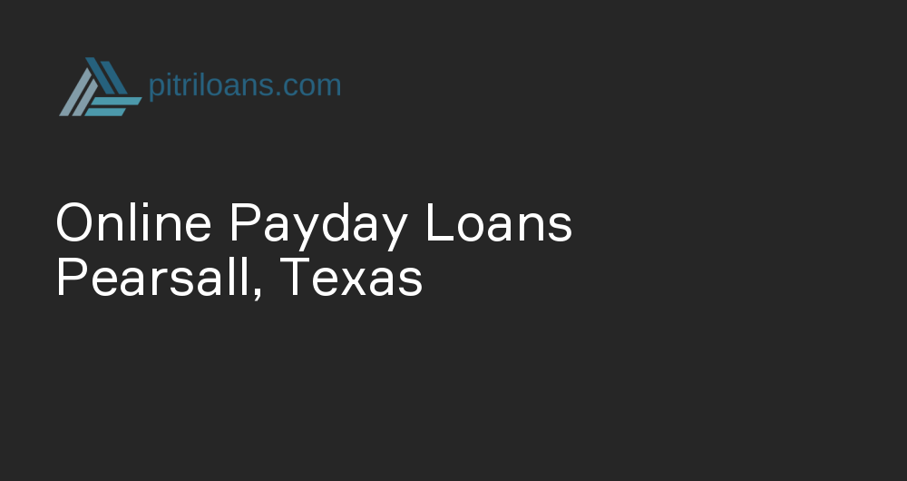 Online Payday Loans in Pearsall, Texas