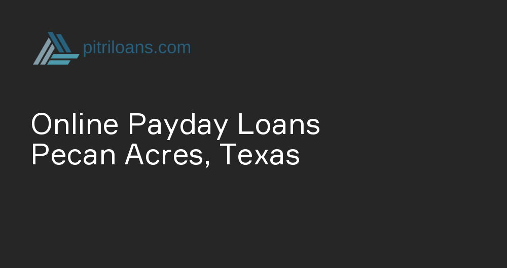 Online Payday Loans in Pecan Acres, Texas