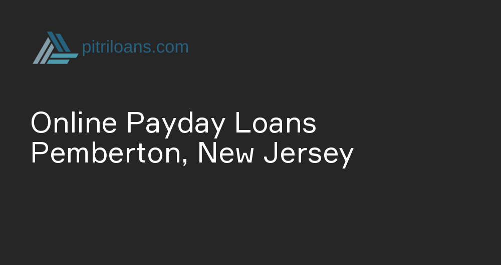 Online Payday Loans in Pemberton, New Jersey