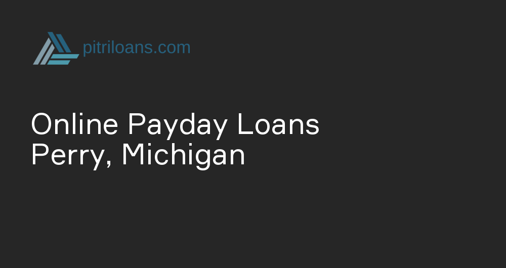 Online Payday Loans in Perry, Michigan