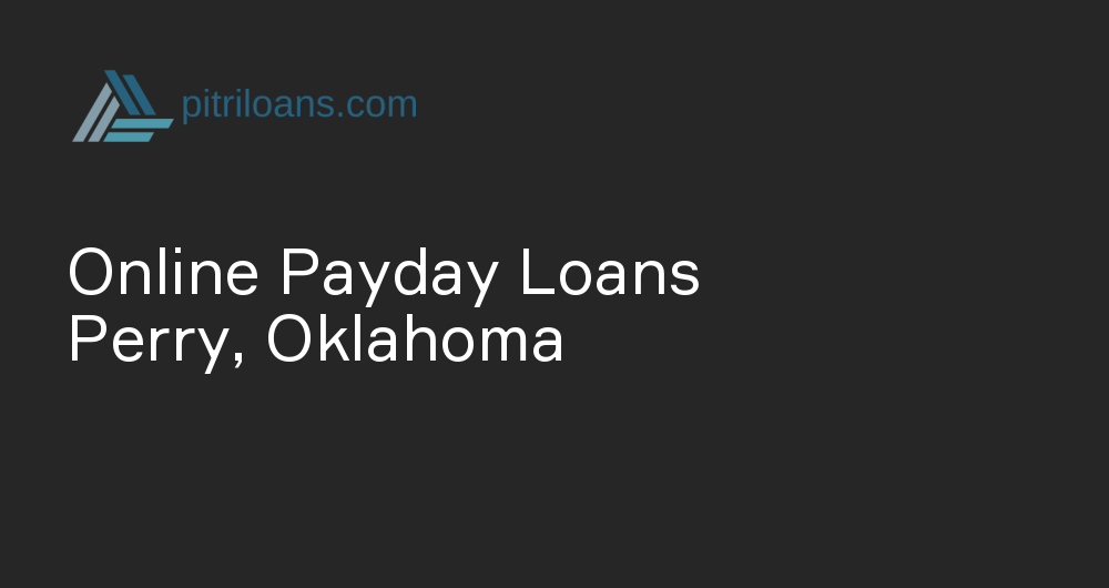 Online Payday Loans in Perry, Oklahoma