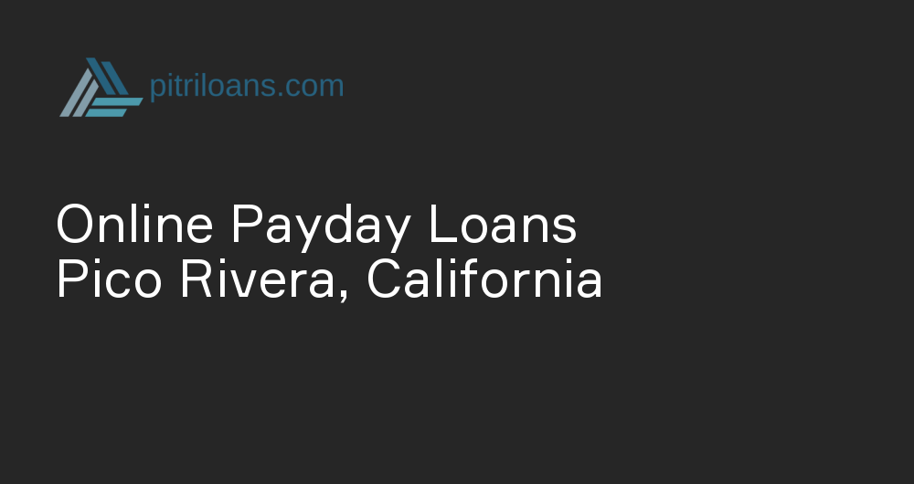 Online Payday Loans in Pico Rivera, California