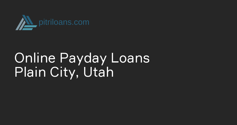 Online Payday Loans in Plain City, Utah