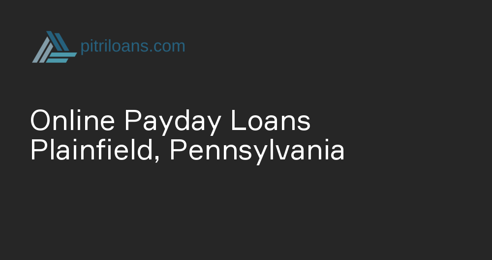 Online Payday Loans in Plainfield, Pennsylvania