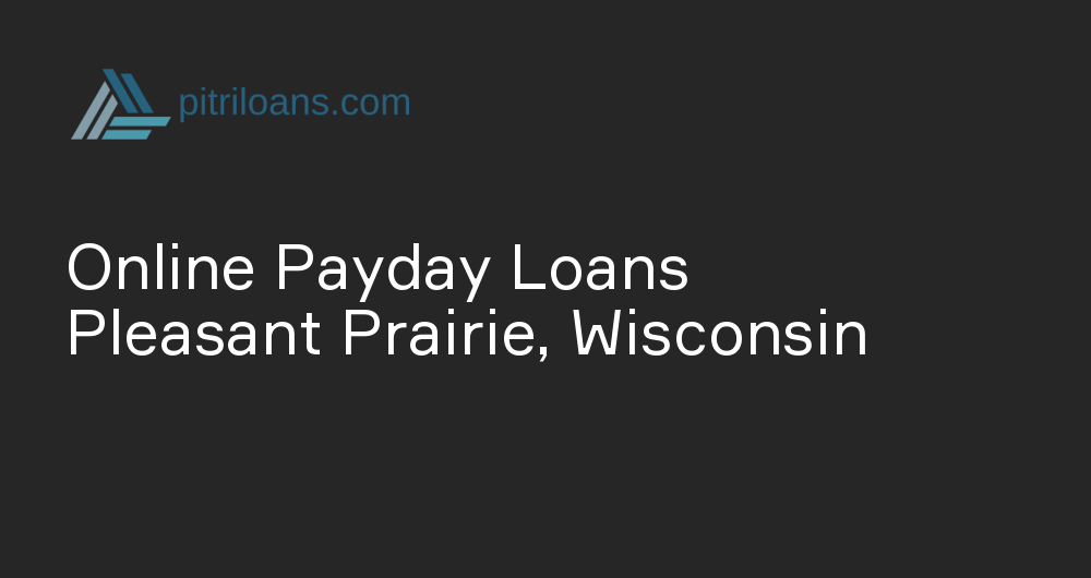 Online Payday Loans in Pleasant Prairie, Wisconsin