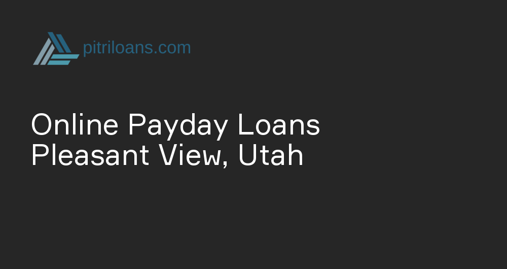 Online Payday Loans in Pleasant View, Utah