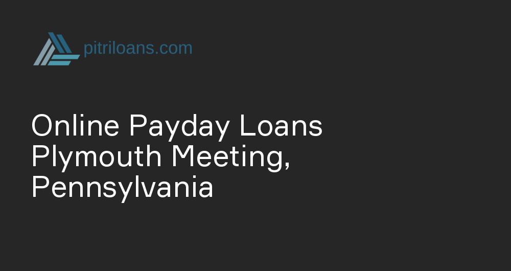 Online Payday Loans in Plymouth Meeting, Pennsylvania