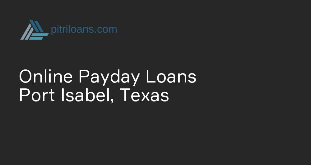 Online Payday Loans in Port Isabel, Texas