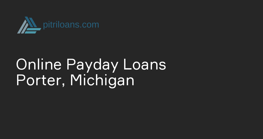 Online Payday Loans in Porter, Michigan