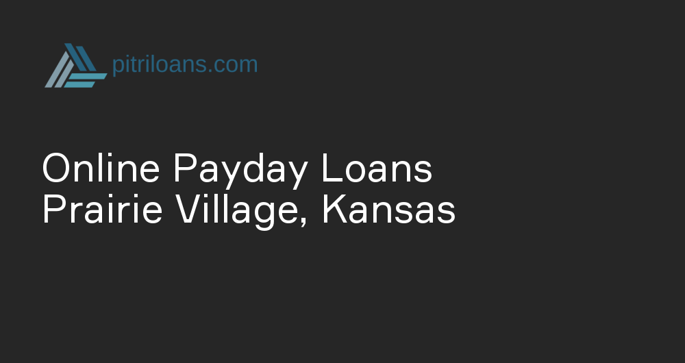 Online Payday Loans in Prairie Village, Kansas