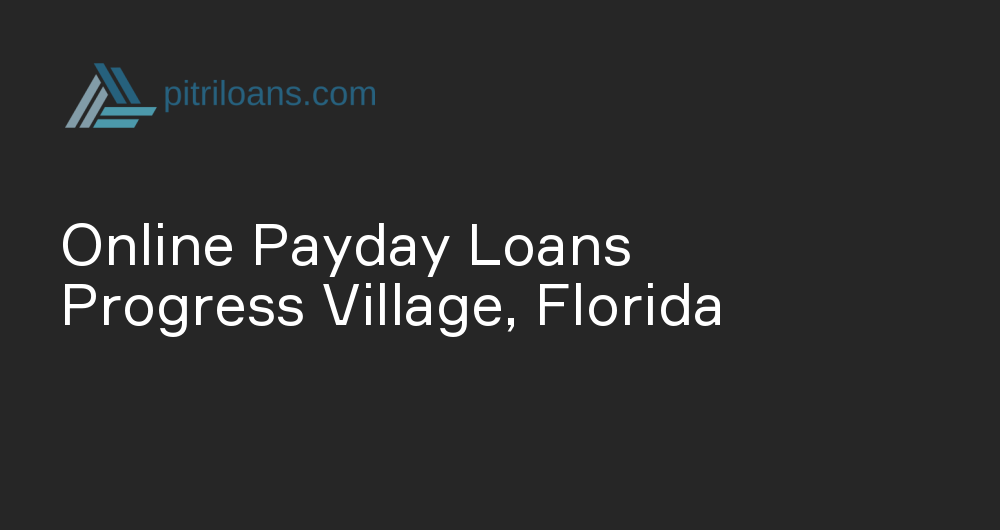 Online Payday Loans in Progress Village, Florida