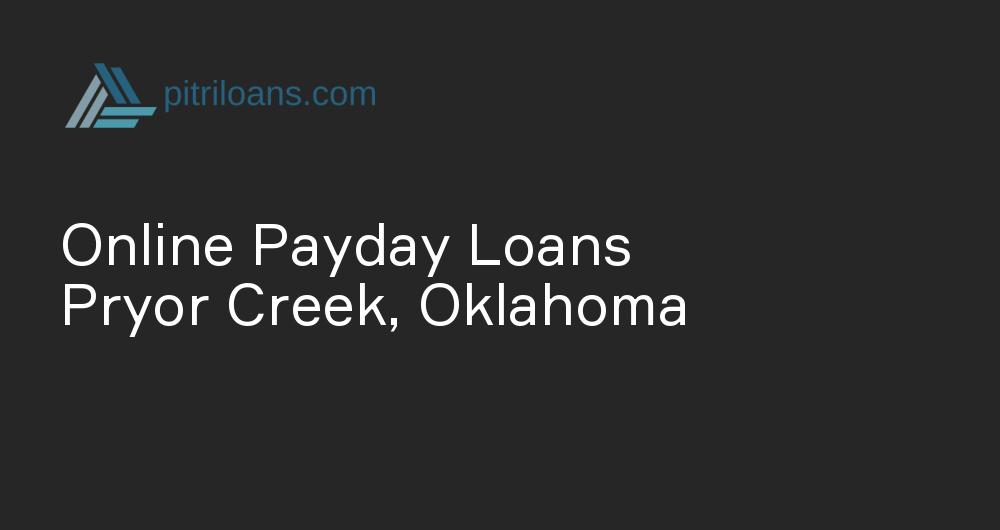 Online Payday Loans in Pryor Creek, Oklahoma