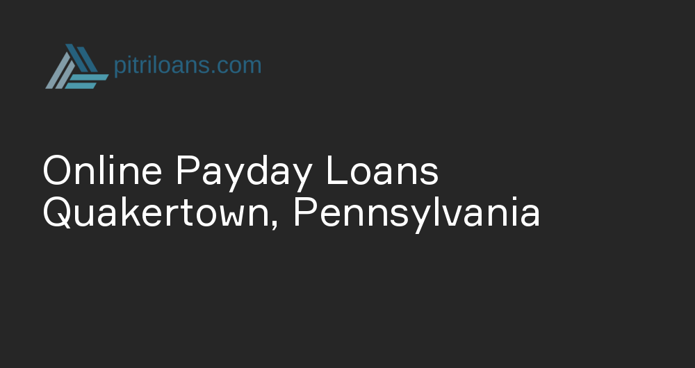 Online Payday Loans in Quakertown, Pennsylvania