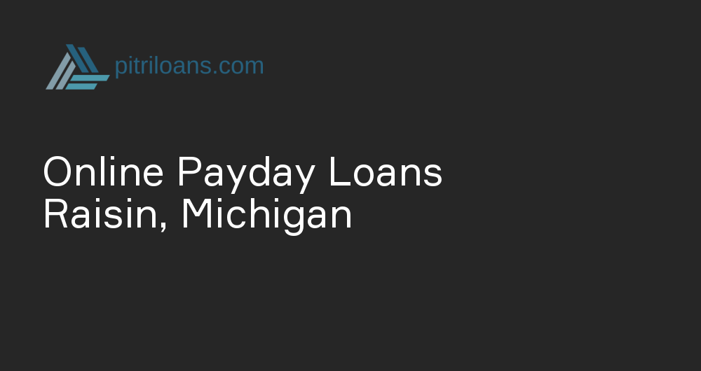 Online Payday Loans in Raisin, Michigan