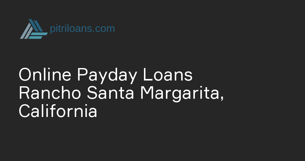 Online Payday Loans in Rancho Santa Margarita, California