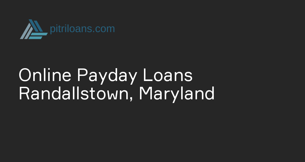 Online Payday Loans in Randallstown, Maryland