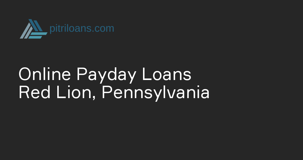 Online Payday Loans in Red Lion, Pennsylvania