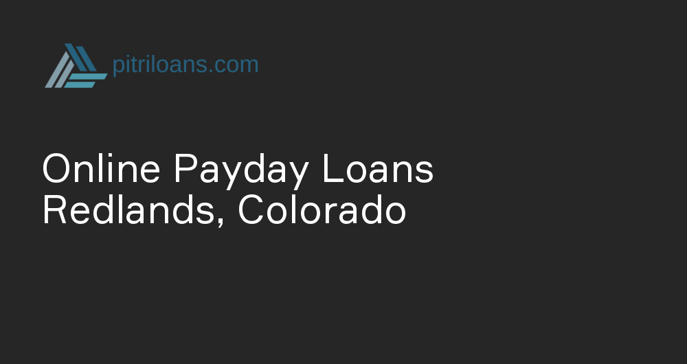 Online Payday Loans in Redlands, Colorado