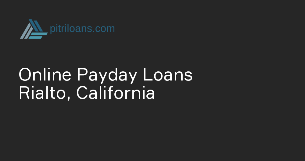 Online Payday Loans in Rialto, California