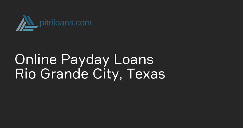 Online Payday Loans in Rio Grande City, Texas