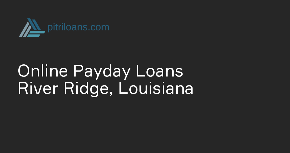 Online Payday Loans in River Ridge, Louisiana