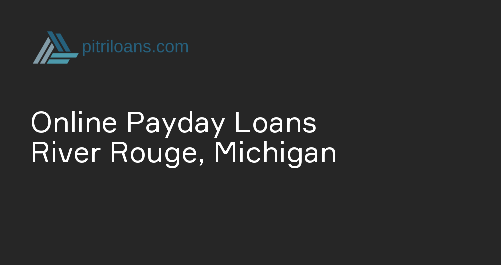 Online Payday Loans in River Rouge, Michigan