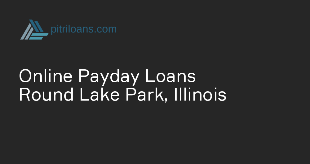 Online Payday Loans in Round Lake Park, Illinois