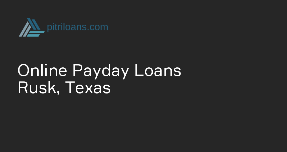 Online Payday Loans in Rusk, Texas