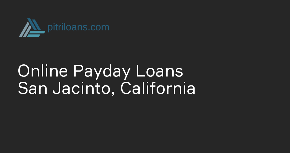 Online Payday Loans in San Jacinto, California