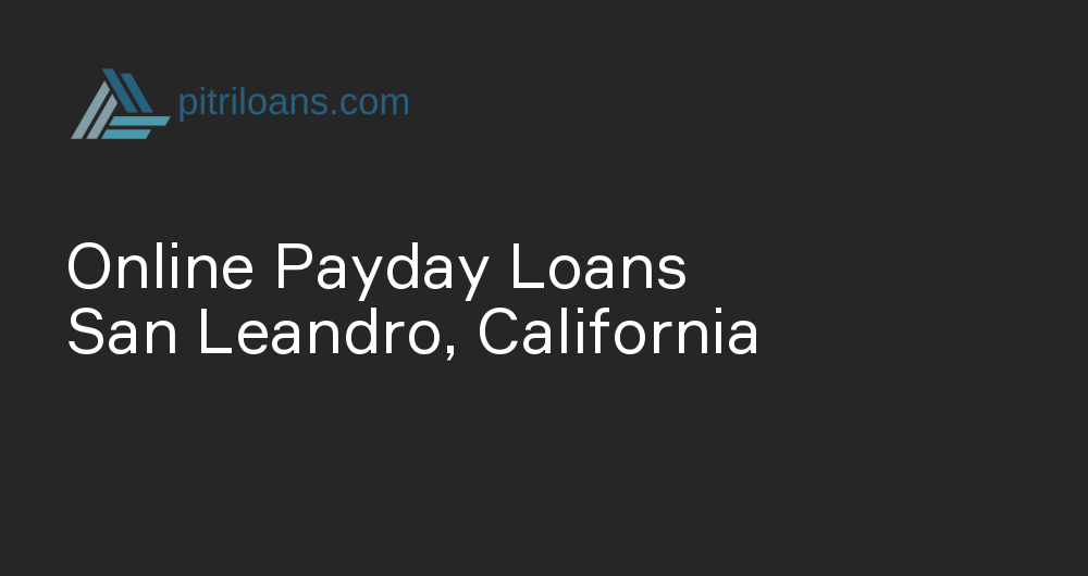 Online Payday Loans in San Leandro, California