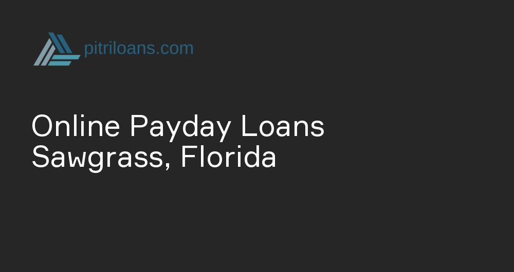 Online Payday Loans in Sawgrass, Florida